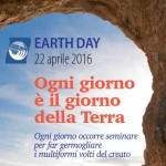 EARTH DAY 2016 : Ogni giorno è il giorno della terra; ogni giorno occorre seminare per far germogliare i multiformi volti del creato.